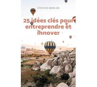 25 idées clés pour entreprendre et innover