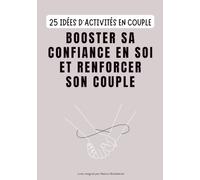 25 idées d'activités en couple: Booster sa confiance en soi et renforcer son couple (25 activités pour renforcer sa relation avec soi et ses proches)