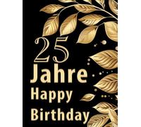 25 Jahre Happy Birthday: Gästebuch zum 25. Geburtstag Erinnerungsalbum mit witzigen Fragen zum Ausfüllen | Freundebuch perfekt für die Party | Goldene Blätter