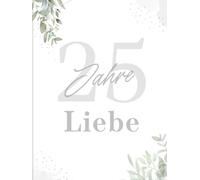 25 Jahre Liebe - Gästebuch zur Silberhochzeit: Eine bleibende Erinnerung an Wünsche und besondere Momente - mit Blankoseiten für persönliche Worte, Zeichnungen und Fotos