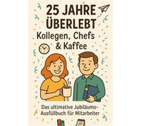 25 Jahre überlebt - Kollegen, Chefs & Kaffee: Das ultimative Jubiläums-Ausfüllbuch für Mitarbeiter