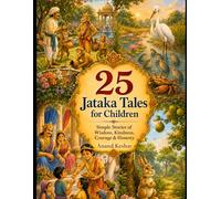25 Jataka Tales for Children: Simple Buddhist Stories of Wisdom, Kindness, Courage and Honesty