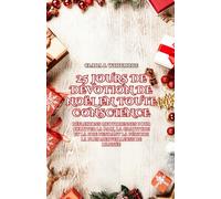 25 JOURS DE DÉVOTION DE NOËL EN PLEINE CONSCIENCE: Réflexions quotidiennes pour cultiver la paix, la gratitude et la joie pendant la période la plus merveilleuse de l'année