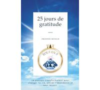 25 JOURS DE GRATITUDE: LE POUVOIR TRANSFORMATEUR POUR CHANGER TA VIE, ATTIRER L’ABONDANCE ET TOUT RÉUSSIR: 2 (COLLECTION TOUT EN 5)