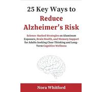 25 Key Ways to Reduce Alzheimer's Risk: Science-Backed Strategies on Aluminum Exposure, Brain Health, and Memory Support for Adults Seeking Clear Thinking and Long-Term Cognitive Wellness