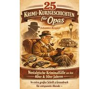25 Krimi-Kurzgeschichten für Opas: Nostalgische Kriminalfälle aus den 40er & 50er Jahren: In extra großer Schrift & Grossdruck für entspannte Abende