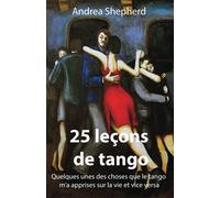 25 leçons de tango: Quelques-unes des choses que le tango m'a apprises sur la vie et vice versa