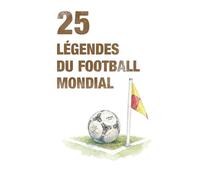 25 Légendes du Football Mondial