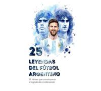 25 Leyendas del Fútbol Argentino: Los Héroes que Forjaron el Legado de la Albiceleste