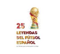 25 Leyendas del Fútbol Español: Los Héroes que Forjaron La Roja