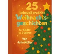 25 liebevoll erzählte Weihnachtsgeschichten: Ein zauberhaftes Vorlesebuch für die ganze Familie - mit kurzen, liebevollen Geschichten ab 2 Jahren