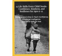 25 Life Skills for Kids Ages 6-12: Stories and Activities to Teach Confidence, Emotional Intelligence, and Social Skills