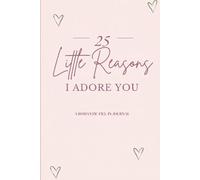 25 Little Reasons I Adore You: A Fill-In Keepsake for Love, Gratitude, and Everyday Moments