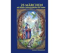 25 Märchen für Kinder: Fantasievolle Geschichten zum Träumen, Lernen und Staunen