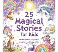 25 Magical Stories for Kids: Bedtime Tales Full of Laughter, Lessons, and Wonder