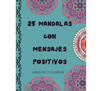 25 mandalas con mensajes positivos: Libro de colorear para mujeres