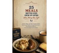 25 Meals British Kids Grew Up Eating When Money Was Tight: Simple, Filling, and Often Forgotten Dishes That Carried Families Through Hard Times-From Wartime Staples to Everyday Budget Survival Meals