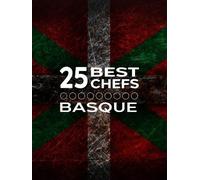 25 MEJORES CHEFS VASCOS/25 BEST CHEFS BASQUE: Recipes from the best 25 Chefs in Basque