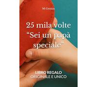 25 mila volte “Sei un papà speciale”: non è semplice ripetizione, ma la misura del mio amore (25 Mila Volte. Un Libro regalo per ogni occasione)