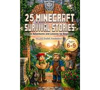 25 Minecraft Survival Stories for Kids Ages 6-9: Easy A1/A2 English Adventures with Vocabulary, Reading Questions, and Fun Life Lessons