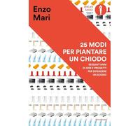 25 modi per piantare un chiodo. Sessant'anni di idee e progetti per difendere un sogno (Oscar saggi. Cult)