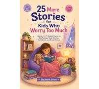 25 More Stories for Kids Who Worry Too Much: Gentle A2/B1 English Stories for Big Feelings, Body Worries, Confidence, and Brave Choices (Story English for Kids)