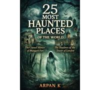 25 Most Haunted Places of the World: Stories of the most haunted castles, hotels, forests, and towns around the world (The 25 Series)