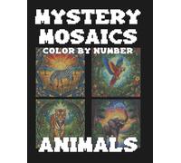 25 Mystery Mosaics Animals Color by Number: Pixel Art Animal Coloring Tigers, Dolphins, Owls, and More Relaxing Book for Adults and Teens