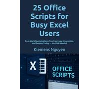 25 Office Scripts for Busy Excel Users: Real-World Automations You Can Copy, Customize, and Deploy Today - No VBA Needed: 1 (Next-Gen Excel Automation with Office Scripts)