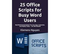 25 Office Scripts for Busy Word Users: Real-World Automations You Can Copy, Customize, and Deploy Today - No VBA Needed (Next-Gen Excel Automation with Office Scripts)