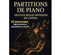 25 Partitions Piano Musique De Cinéma Facile Pour Débutants: Partitions très connues , Faciles et Adaptées Au Piano