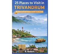 25 places to visit in Trivandrum: An International Visitor Guide (Kerala, India) (Kerala Tourism Vision: A Blueprint for the Future)
