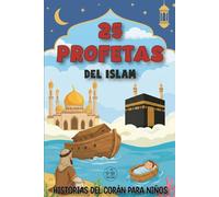 25 Profetas del Islam: Historias del Corán para niños | Libro Ilustrado para Aprender la Religión y Valores Islámicos | Ideal para el Ramadàn y Eid