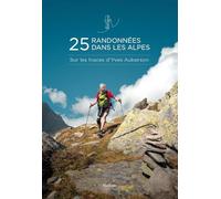 25 randonnées dans les Alpes: Sur les traces d'Yves Auberson