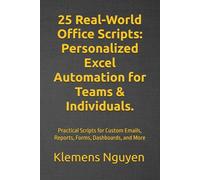 25 Real-World Office Scripts: Personalized Excel Automation for Teams & Individuals.: Practical Scripts for Custom Emails, Reports, Forms, Dashboards, and More (VBA & macros)