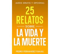 25 relatos sobre la vida y la muerte: 4 (Short Stories in Spanish - Historias cortas en español)