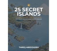 25 Secret Islands: The Ultimate Traveler's Guide to Hidden Paradises (25: Ultimate Travel Guides)