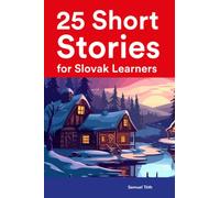 25 Short Stories for Slovak Learners : Bilingual Stories in Slovak and English (Learn Languages the Fun Way With Simple Phrases)