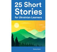 25 Short Stories for Ukrainian Learners : 25 Bilingual Stories for Beginners and Intermediate Learners (Learn Languages the Fun Way With Simple Phrases)