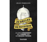 25 siècles de physique: Le long cheminement de la pensée vers les grandes théories