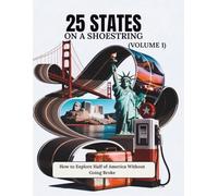 25 States on a Shoestring (Volume 1): How to Explore Half of America Without Going Broke (The Budget America Explorer Series)