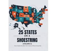 25 States on a Shoestring (Volume 2): How to Explore the Other Half of America Without Going Broke (The Budget America Explorer Series)