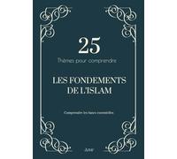 25 thèmes pour comprendre les fondements de l’islam