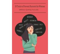 25 Tools to Prevent Burnout for Women (Without Quitting Your Job): Daily Tools for Stress Regulation, Boundaries, and Sustainable Energy / mental ... for your friend, wife, sister, or mother