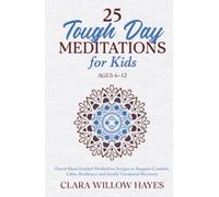 25 Tough Day Meditations for Kids Ages 6-12: Parent-Read Guided Meditation Scripts to Support Comfort, Calm, Resilience and Gentle Emotional Recovery