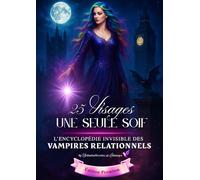 25 Visages, Une Seule Soif: L’Encyclopédie Invisible des Vampires Relationnels (Les Vampires de l’Être)