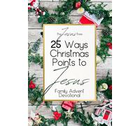 25 Ways Christmas Points to Jesus: Family Advent Devotional