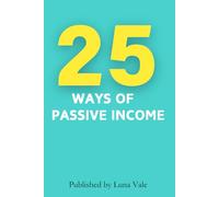 25 Ways of Passive Income: 25 Ways of Passive Income: A Beginner's Guide to Achieve Financial Freedom in College