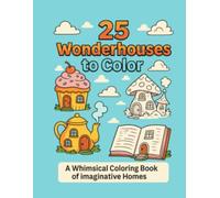 25 Whimsical Item House Coloring Pages: A Whimsical Coloring Book of Imaginative Homes