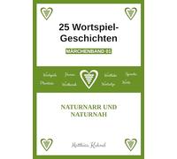 25 Wortspiel-Geschichten | Märchenband 01: Naturnarr und Naturnah